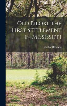 Old Biloxi the First Settlement in Mississippi
