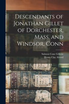 Descendants of Jonathan Gillet of Dorchester Mass. and Windsor Conn