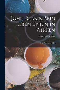 John Ruskin Sein Leben Und Sein Wirken