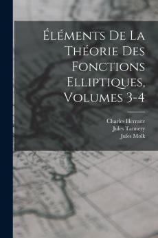 Éléments De La Théorie Des Fonctions Elliptiques Volumes 3-4