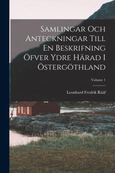Samlingar Och Anteckningar Till En Beskrifning Öfver Ydre Härad I Östergöthland; Volume 1