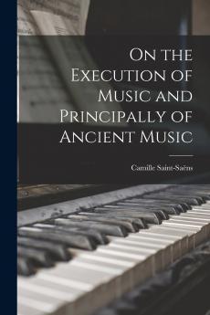 On the Execution of Music and Principally of Ancient Music