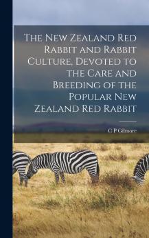 The New Zealand red Rabbit and Rabbit Culture Devoted to the Care and Breeding of the Popular New Zealand red Rabbit