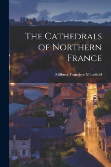 The Cathedrals of Northern France
