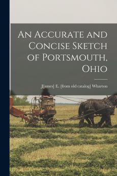 An Accurate and Concise Sketch of Portsmouth Ohio
