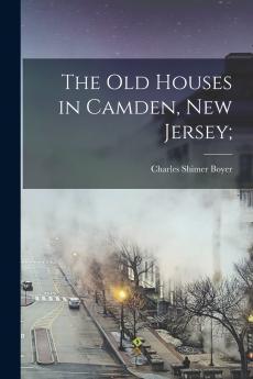 The Old Houses in Camden New Jersey;