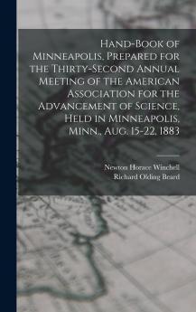 Hand-book of Minneapolis Prepared for the Thirty-second Annual Meeting of the American Association for the Advancement of Science Held in Minneapolis Minn. Aug. 15-22 1883