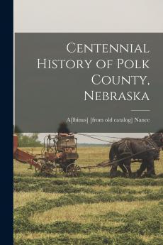 Centennial History of Polk County Nebraska