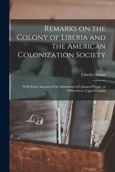 Remarks on the Colony of Liberia and the American Colonization Society
