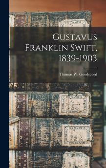 Gustavus Franklin Swift 1839-1903
