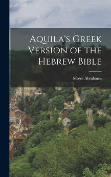 Aquila's Greek Version of the Hebrew Bible