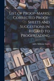 List of Proof-marks Corrected Proof-sheets and Suggestions in Regard to Proofreading