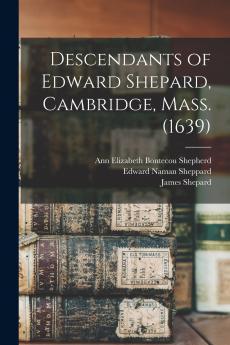 Descendants of Edward Shepard Cambridge Mass. (1639)