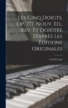 Les cinq doigts. Op. 777. Nouv. ��d. rev. et doigt��e d'apr��s les ��ditions originales