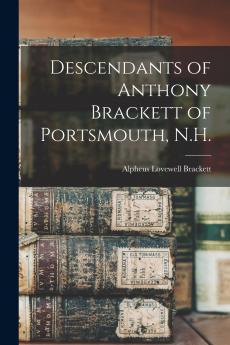 Descendants of Anthony Brackett of Portsmouth N.H.