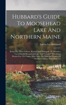 Hubbard's Guide To Moosehead Lake And Northern Maine