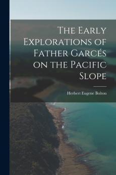 The Early Explorations of Father Garc��s on the Pacific Slope