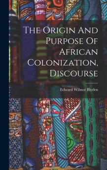 The Origin And Purpose Of African Colonization Discourse