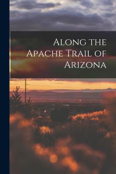 Along the Apache Trail of Arizona