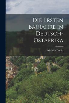 Die Ersten Baujahre in Deutsch-Ostafrika