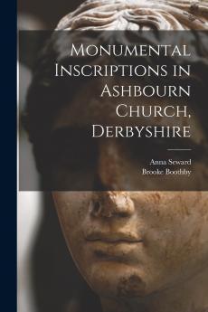 Monumental Inscriptions in Ashbourn Church Derbyshire