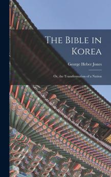 The Bible in Korea; or the Transformation of a Nation