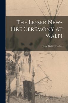 The Lesser New-Fire Ceremony at Walpi