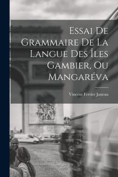 Essai De Grammaire De La Langue Des Îles Gambier Ou Mangaréva