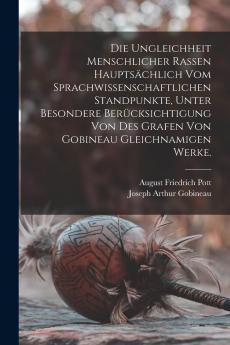 Die Ungleichheit menschlicher Rassen hauptsächlich vom sprachwissenschaftlichen Standpunkte unter besondere Berücksichtigung von des Grafen von Gobineau gleichnamigen Werke.