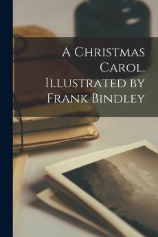 A Christmas Carol. Illustrated by Frank Bindley