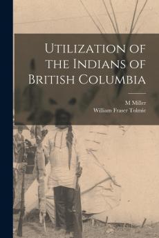 Utilization of the Indians of British Columbia