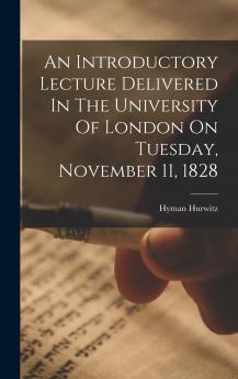 An Introductory Lecture Delivered In The University Of London On Tuesday November 11 1828