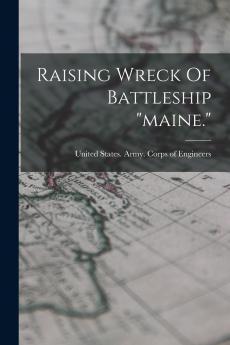 Raising Wreck Of Battleship maine.