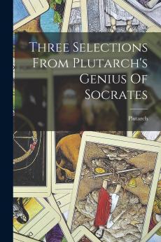 Three Selections From Plutarch's Genius Of Socrates