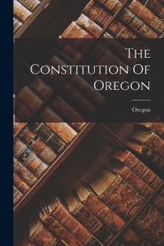 The Constitution Of Oregon