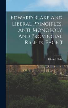 Edward Blake And Liberal Principles Anti-monopoly And Provincial Rights Page 3