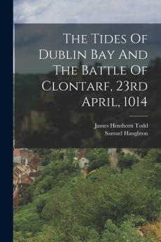 The Tides Of Dublin Bay And The Battle Of Clontarf 23rd April 1014