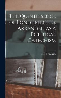 The Quintessence of Long Speeches Arranged as a Political Catechism