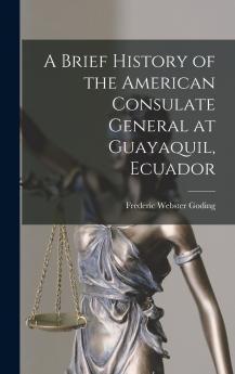 A Brief History of the American Consulate General at Guayaquil Ecuador