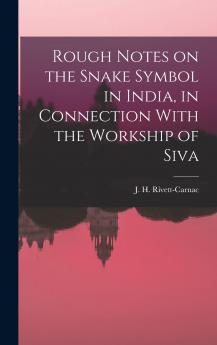 Rough Notes on the Snake Symbol in India in Connection With the Workship of Siva