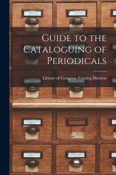 Guide to the Cataloguing of Periodicals