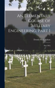An Elementary Course of Military Engineering Part 1; part 1865