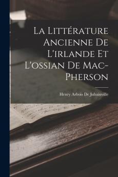 La Litt��rature Ancienne De L'irlande Et L'ossian De Mac-Pherson