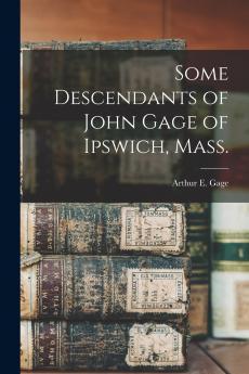 Some Descendants of John Gage of Ipswich Mass.