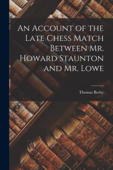 An Account of the Late Chess Match Between Mr. Howard Staunton and Mr. Lowe