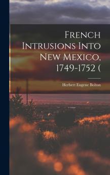 French Intrusions Into New Mexico 1749-1752 (