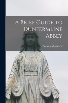 A Brief Guide to Dunfermline Abbey