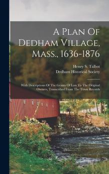 A Plan Of Dedham Village Mass. 1636-1876