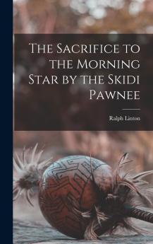 The Sacrifice to the Morning Star by the Skidi Pawnee