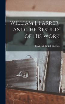 William J. Farrer and the Results of His Work